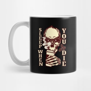 Caffeine Sleep when You Die Mug